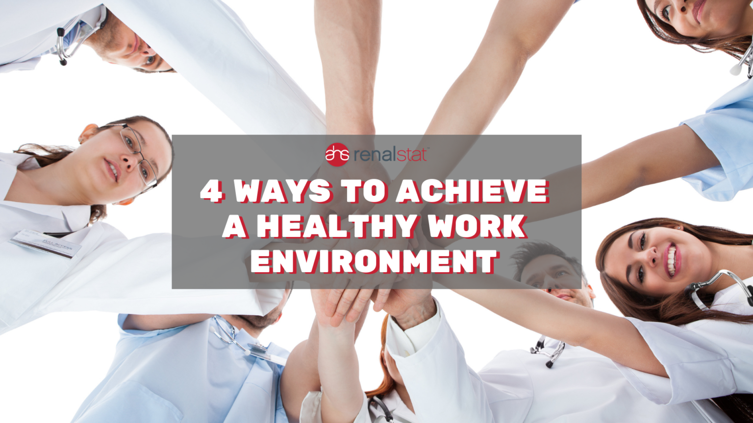 4 Ways To Achieve A Healthy Work Environment Ahs Renalstat