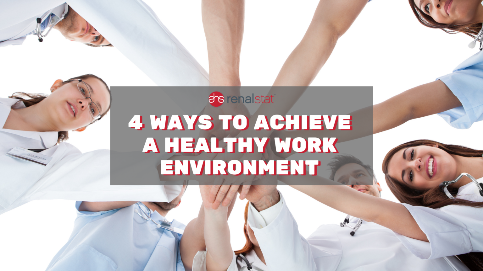 4 Ways To Achieve A Healthy Work Environment Ahs Renalstat 3501